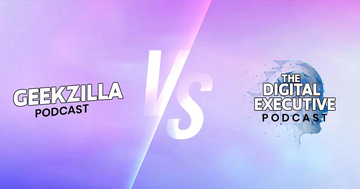 Geekzilla Podcast vs. The Digital Executive Showdown